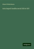 Acta imperii inedita seculi XIII et XIV