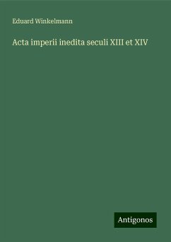 Acta imperii inedita seculi XIII et XIV - Winkelmann, Eduard