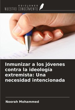 Inmunizar a los jóvenes contra la ideología extremista: Una necesidad intencionada - Mohammed, Noorah