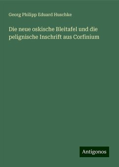 Die neue oskische Bleitafel und die pelignische Inschrift aus Corfinium - Huschke, Georg Philipp Eduard