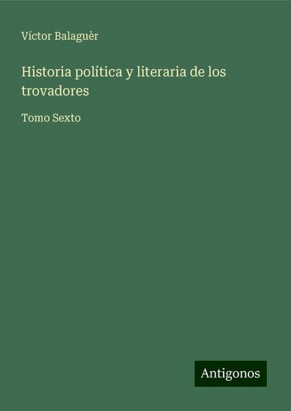 Historia política y literaria de los trovadores Historia política y literaria de los trovadores