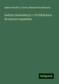 Indices Generales,[t.1-70] biblioteca de autores españoles