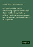 Ensayo de paralelo entre el catolicismo y el protestantismo bajo el aspecto filosófico, religioso, político y social en sus relaciones con la civilización, el progreso y bienestar de los pueblos