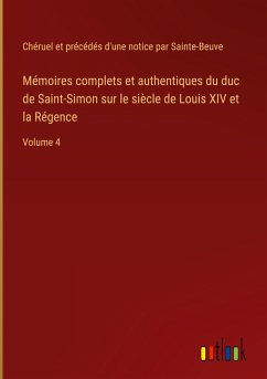 Mémoires complets et authentiques du duc de Saint-Simon sur le siècle de Louis XIV et la Régence