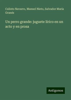 Un perro grande: juguete lírico en un acto y en prosa - Navarro, Calixto; Nieto, Manuel; Granés, Salvador María