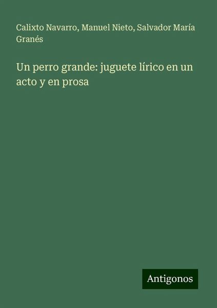 Un perro grande: juguete lírico en un acto y en prosa Un perro grande: juguete lírico en un acto y en prosa