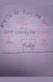 Why Do We Bury The Dead & Crusify The Living Why Do We Bury The Dead & Crusify The Living
