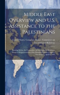 Cover Middle East Overview and U.S. Assistance to the Palestinians: Hearing Before the Committee on International Relations, House of Representatives, One H