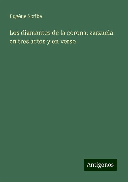 Los diamantes de la corona: zarzuela en tres actos y en verso