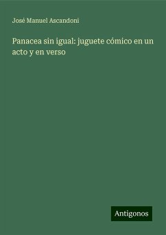 Panacea sin igual: juguete cómico en un acto y en verso - Ascandoni, José Manuel