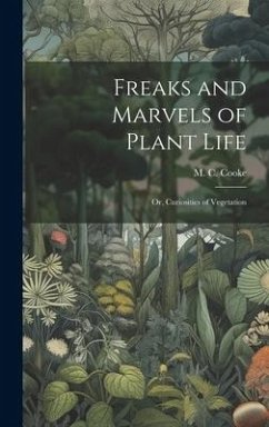 Cover Freaks and Marvels of Plant Life; or, Curiosities of Vegetation