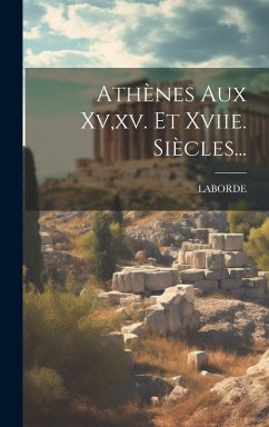 Cover Athènes Aux Xv, xv. Et Xviie. Siècles...