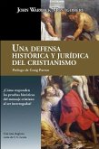 Una Defensa Histórica y Jurídica Del Cristianismo Una Defensa Histórica y Jurídica Del Cristianismo