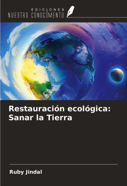Restauración ecológica: Sanar la Tierra Restauración ecológica: Sanar la Tierra
