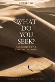 What Do You Seek? What Do You Seek?