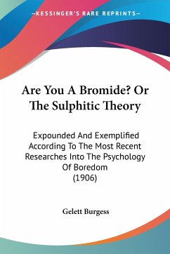 Are You A Bromide? Or The Sulphitic Theory - Burgess, Gelett