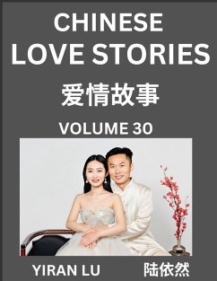 Chinese Love Stories (Volume 30) - Learn Mandarin Chinese Language and Culture While Reading Chinese Romantic Stories, Beginner to Advanced HSK All Levels, Easy Lessons, Vocabulary, English and Simplified Chinese Character Edition - Lu, Yiran