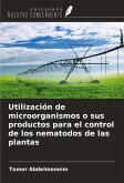 Utilización de microorganismos o sus productos para el control de los nematodos de las plantas