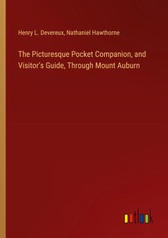 The Picturesque Pocket Companion, and Visitor's Guide, Through Mount Auburn - Devereux, Henry L.; Hawthorne, Nathaniel