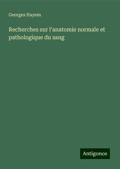 Recherches sur l'anatomie normale et pathologique du sang - Hayem, Georges