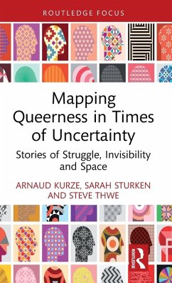 Mapping Queerness in Times of Uncertainty - Kurze, Arnaud; Sturken, Sarah; Thwe, Steve