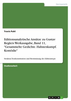 Editionsanalytische Ansätze zu Gustav Reglers Werkausgabe, Band 11, "Gesammelte Gedichte. Hahnenkampf. Komödie" Editionsanalytische Ansätze zu Gustav Reglers Werkausgabe, Band 11, "Gesammelte Gedichte. Hahnenkampf. Komödie"