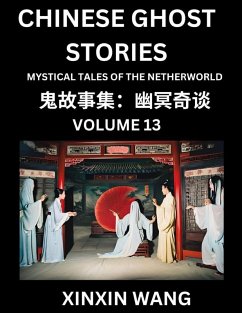 Chinese Ghost Stories (Part 13)- Learn Mandarin Chinese Language and Culture by Reading Short Stories, HSK All Levels, Simplified Character Edition, Easy Lessons for Beginners - Wang, Xinxin