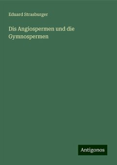 Dis Angiospermen und die Gymnospermen - Strasburger, Eduard