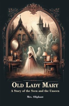 Old Lady Mary A Story Of The Seen And The Unseen - Oliphant, Mrs