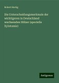 Die Unterscheidungsmerkmale der wichtigeren in Deutschland wachsenden Hölzer (specielle Xylotomie)