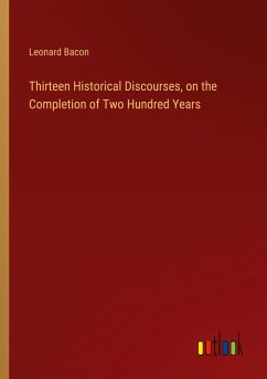 Thirteen Historical Discourses, on the Completion of Two Hundred Years