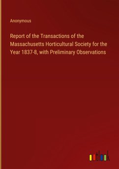 Report of the Transactions of the Massachusetts Horticultural Society for the Year 1837-8, with Preliminary Observations