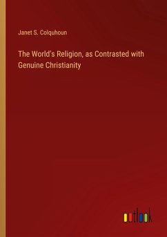 The World's Religion, as Contrasted with Genuine Christianity