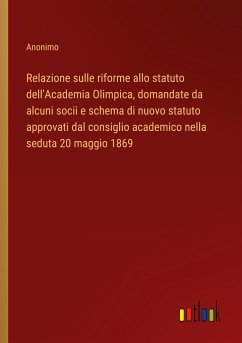 Relazione sulle riforme allo statuto dell'Academia Olimpica, domandate da alcuni socii e schema di nuovo statuto approvati dal consiglio academico nella seduta 20 maggio 1869