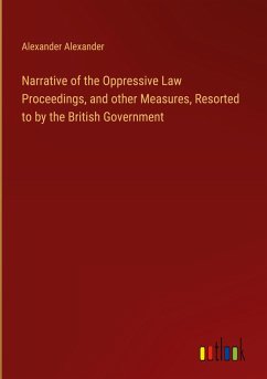 Narrative of the Oppressive Law Proceedings, and other Measures, Resorted to by the British Government