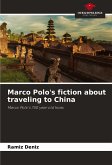 Marco Polo's fiction about traveling to China Marco Polo's fiction about traveling to China