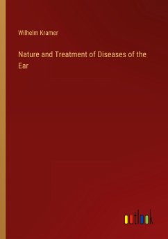 Nature and Treatment of Diseases of the Ear - Kramer, Wilhelm