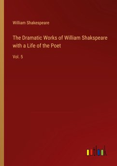 The Dramatic Works of William Shakspeare with a Life of the Poet