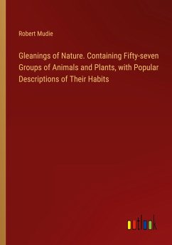 Gleanings of Nature. Containing Fifty-seven Groups of Animals and Plants, with Popular Descriptions of Their Habits - Mudie, Robert