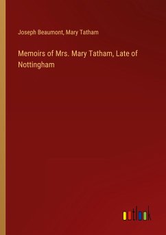 Memoirs of Mrs. Mary Tatham, Late of Nottingham Memoirs of Mrs. Mary Tatham, Late of Nottingham