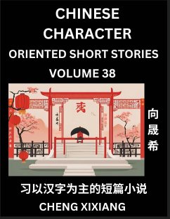 Learn Chinese Character Oriented Short Stories (Part 38)- Simple Chinese Stories for Beginners, Easy to Read Lessons to Learn Mandarin Chinese Language and Culture - Xiang, Chengxi