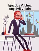 Ignatius V. Lima Ang Evil Villain (Tagalog) Ignatius V. Cinco Ignatius V. Lima Ang Evil Villain (Tagalog) Ignatius V. Cinco