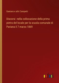 Discorsi nella collocazione della prima pietra del locale per la scuola comunale di Pariana il 7 marzo 1869