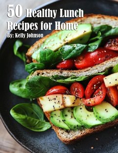 50 Healthy Lunch Recipes for Home - Johnson, Kelly