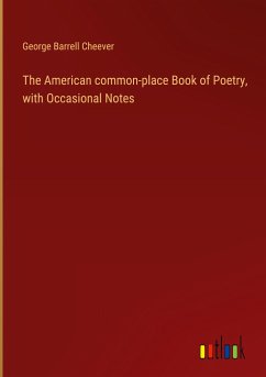 The American common-place Book of Poetry, with Occasional Notes - Cheever, George Barrell