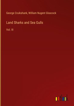 Land Sharks and Sea Gulls - Cruikshank, George; Glascock, William Nugent