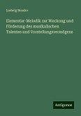 Elementar-Melodik zur Weckung und Förderung des musikalischen Talentes und Vorstellungsvermögens