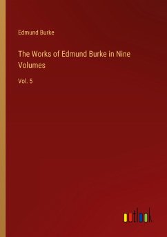 The Works of Edmund Burke in Nine Volumes - Burke, Edmund