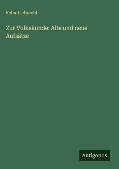Zur Volkskunde: Alte und neue Aufsätze - Liebrecht, Felix Zur Volkskunde: Alte und neue Aufsätze - Liebrecht, Felix