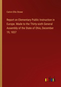 Report on Elementary Public Instruction in Europe. Made to the Thirty-sixth General Assembly of the State of Ohio, December 19, 1837